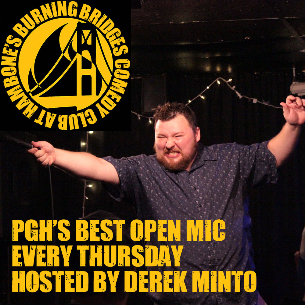 PGH’s Best Open Mic hosted by Derek Minto - This might be the best open mic in the state.Stage time will vary depending on the number of comics. Typically 3-5 minutes.Sign up in person starting at 8:30pm or message Derek Minto via Facebook.Show Starts 9:30pmFREE SHOW!